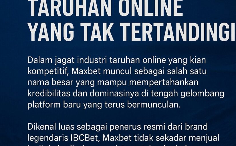 Maxbet: Raksasa Industri Taruhan Online yang Tak Tertandingi