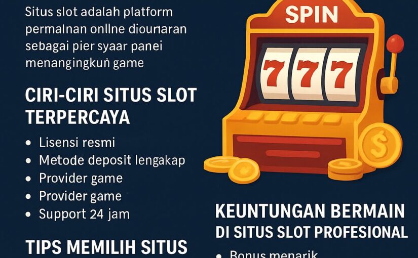 Situs Slot: Panduan Memilih Platform Terbaik dengan Peluang Menang Tinggi